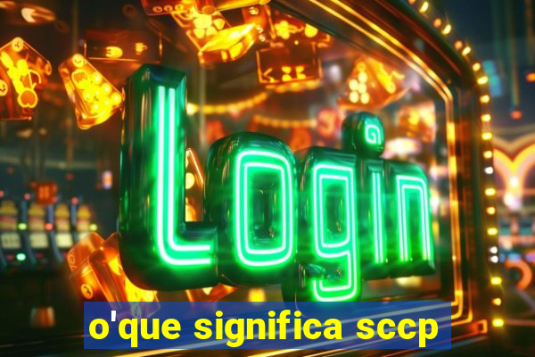 o'que significa sccp